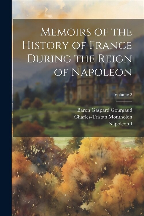 Memoirs of the History of France During the Reign of Napoleon; Volume 2 (Paperback)