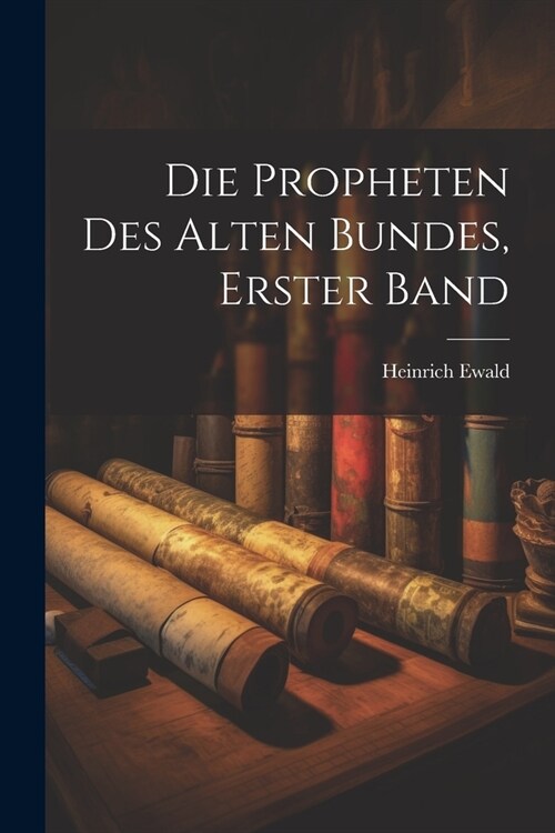 Die Propheten Des Alten Bundes, Erster Band (Paperback)