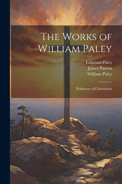 The Works of William Paley: Evidences of Christianity (Paperback)