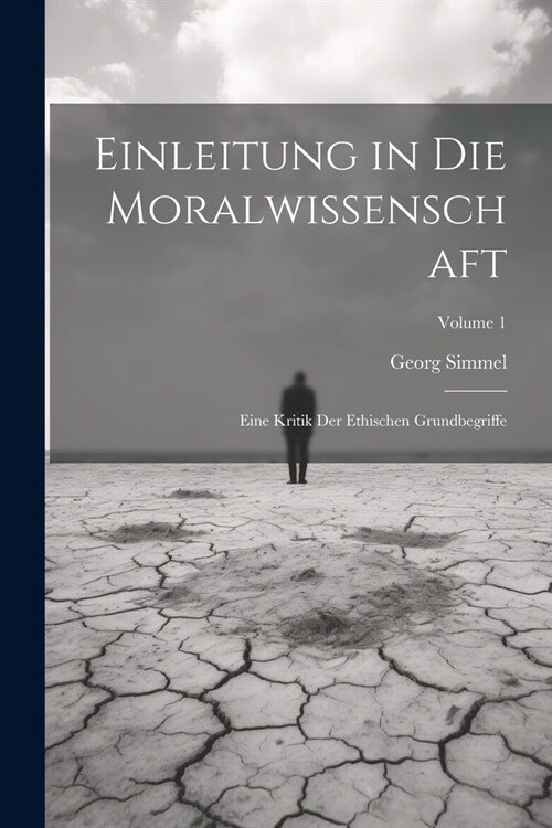 Einleitung in Die Moralwissenschaft: Eine Kritik Der Ethischen Grundbegriffe; Volume 1 (Paperback)