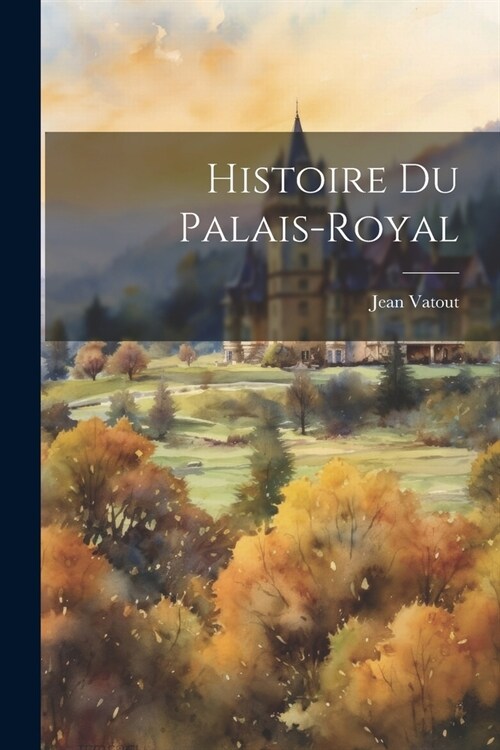 Histoire Du Palais-Royal (Paperback)