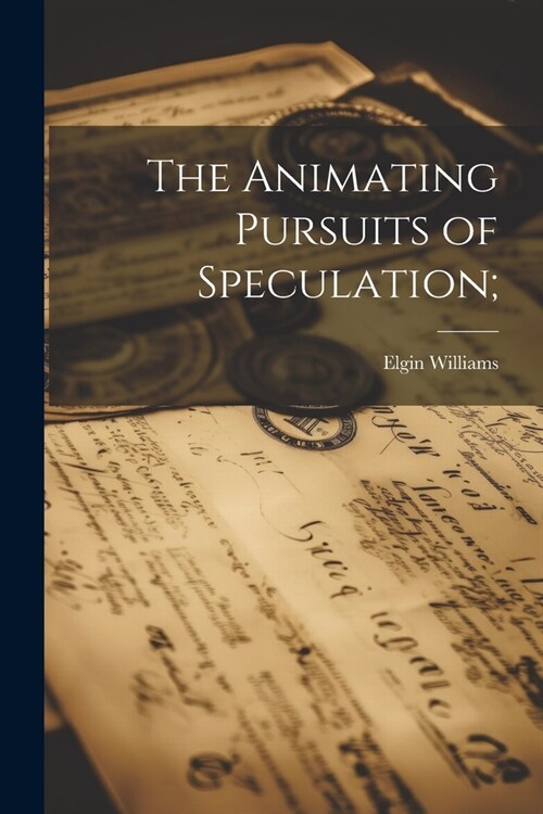 The Animating Pursuits of Speculation; (Paperback)