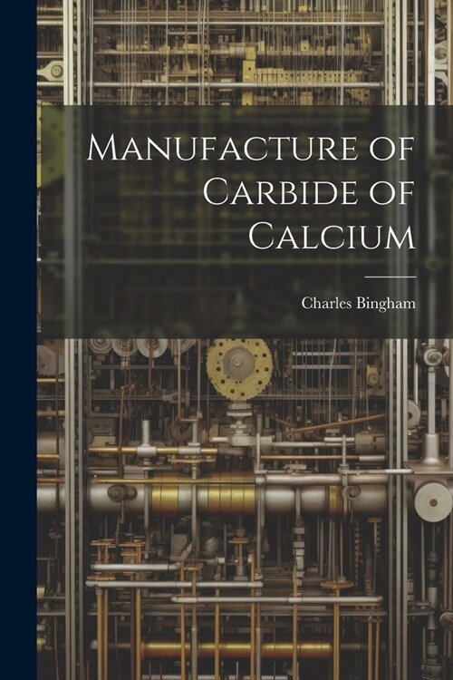 Manufacture of Carbide of Calcium (Paperback)