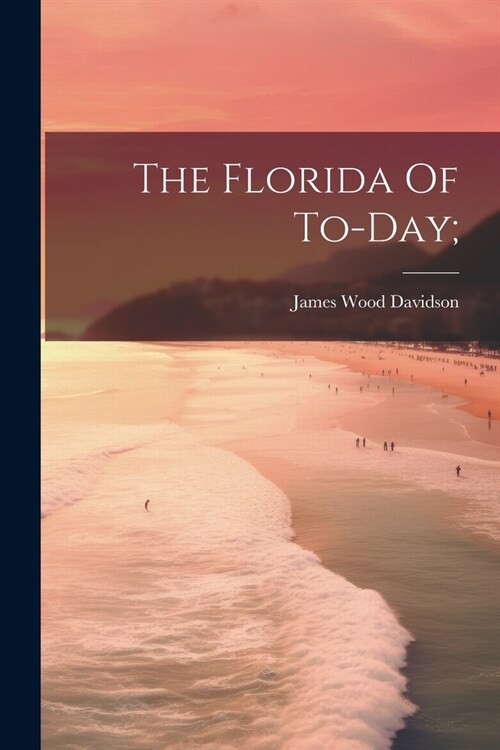 The Florida Of To-day; (Paperback)