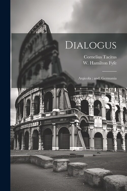 Dialogus; Argicola; and, Germania (Paperback)