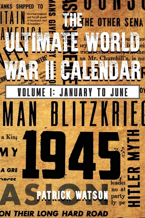 The Ultimate World War II Calendar: Volume I: January to June (Paperback)