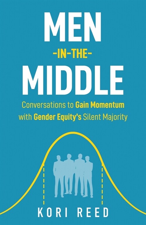 Men-in-the-Middle: Conversations to Gain Momentum with Gender Equitys Silent Majority (Paperback)