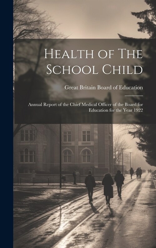 Health of The School Child: Annual Report of the Chief Medical Officer of the Board for Education for the Year 1922 (Hardcover)