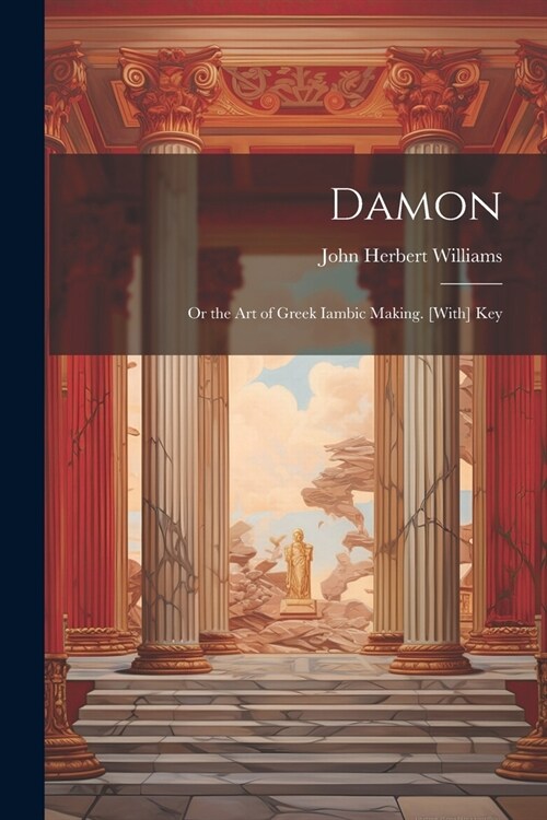 Damon: Or the Art of Greek Iambic Making. [With] Key (Paperback)