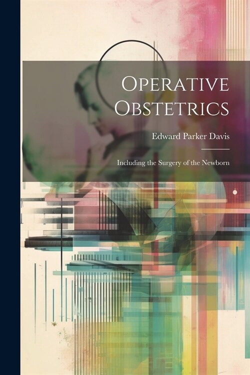 Operative Obstetrics: Including the Surgery of the Newborn (Paperback)