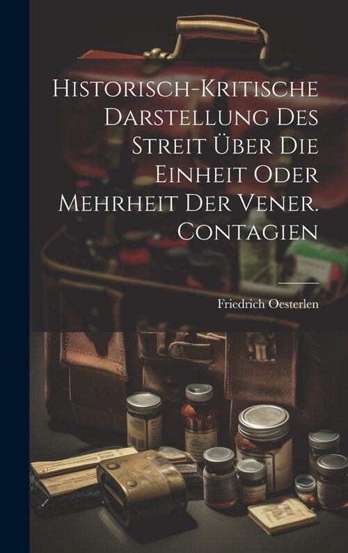 Historisch-kritische Darstellung Des Streit ?er Die Einheit Oder Mehrheit Der Vener. Contagien (Hardcover)