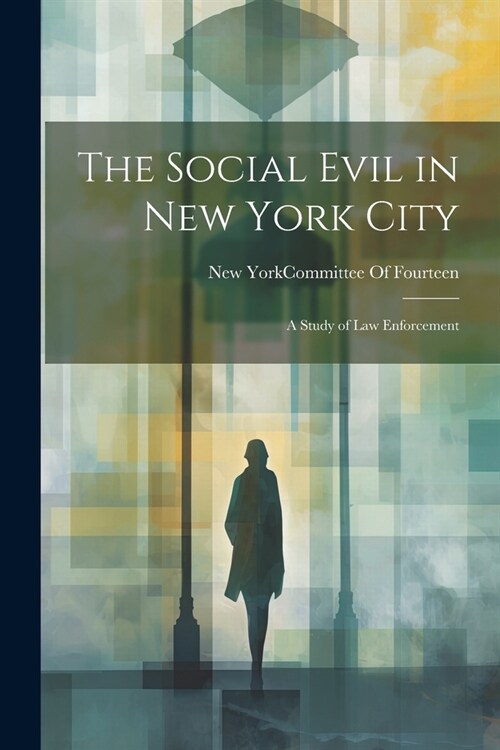 The Social Evil in New York City: A Study of Law Enforcement (Paperback)