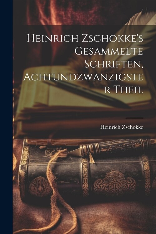 Heinrich Zschokkes Gesammelte Schriften, Achtundzwanzigster Theil (Paperback)