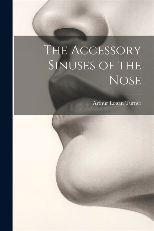 The Accessory Sinuses of the Nose (Paperback)