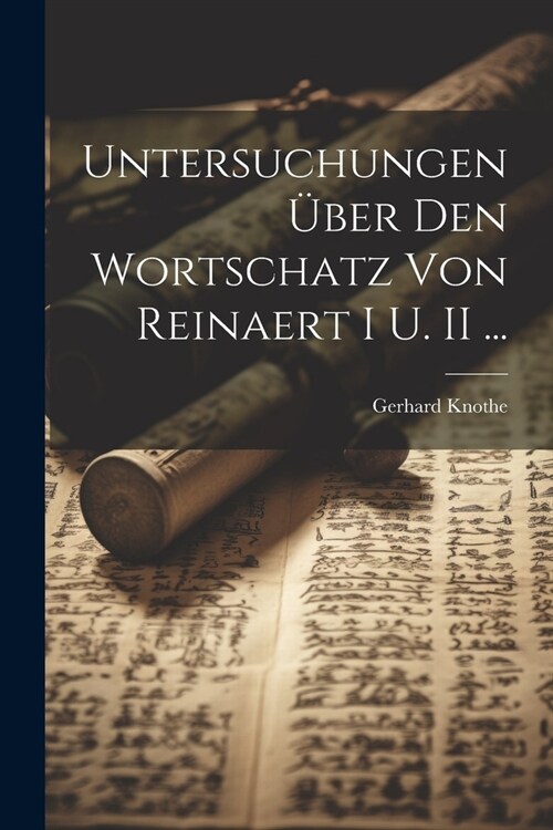 Untersuchungen ?er Den Wortschatz Von Reinaert I U. II ... (Paperback)