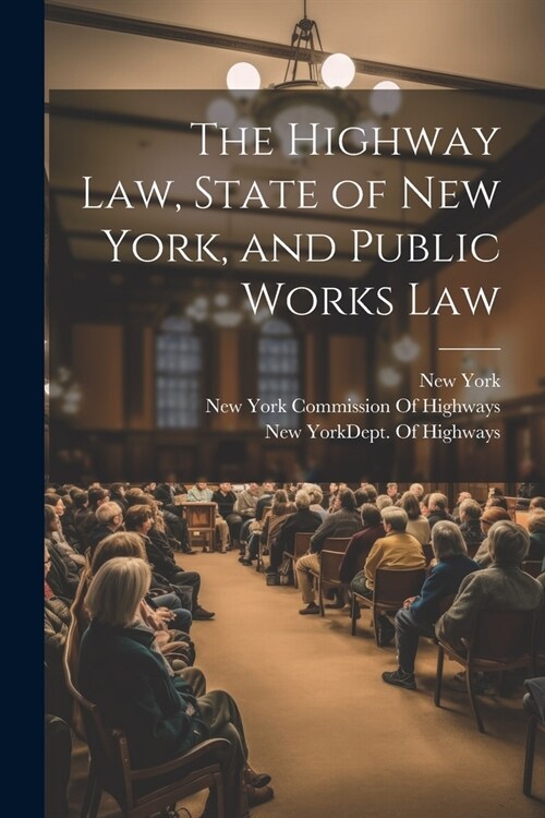 The Highway Law, State of New York, and Public Works Law (Paperback)