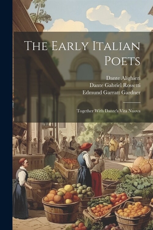 The Early Italian Poets: Together With Dantes Vita Nuova (Paperback)