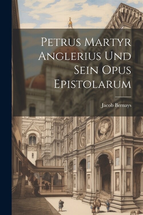 Petrus Martyr Anglerius Und Sein Opus Epistolarum (Paperback)