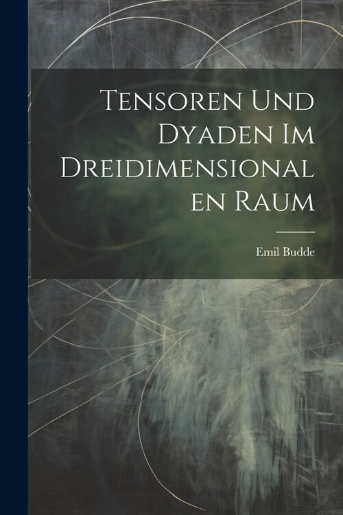 Tensoren Und Dyaden Im Dreidimensionalen Raum (Paperback)