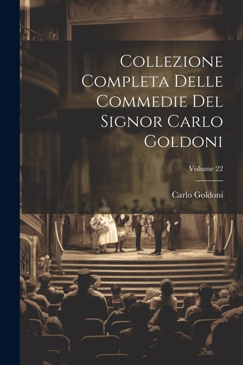 Collezione Completa Delle Commedie Del Signor Carlo Goldoni; Volume 22 (Paperback)