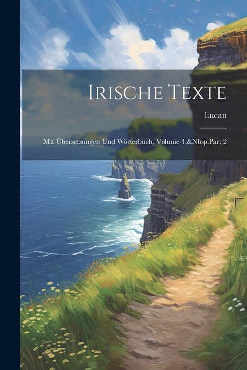 Irische Texte: Mit ?ersetzungen Und W?terbuch, Volume 4, Part 2 (Paperback)