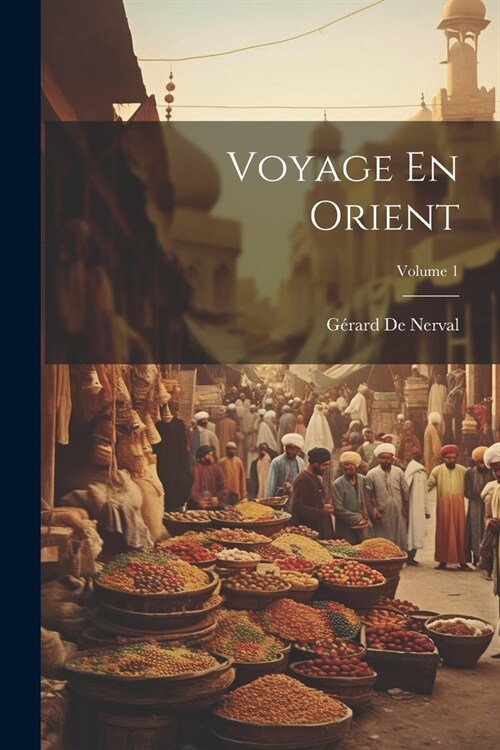 Voyage En Orient; Volume 1 (Paperback)