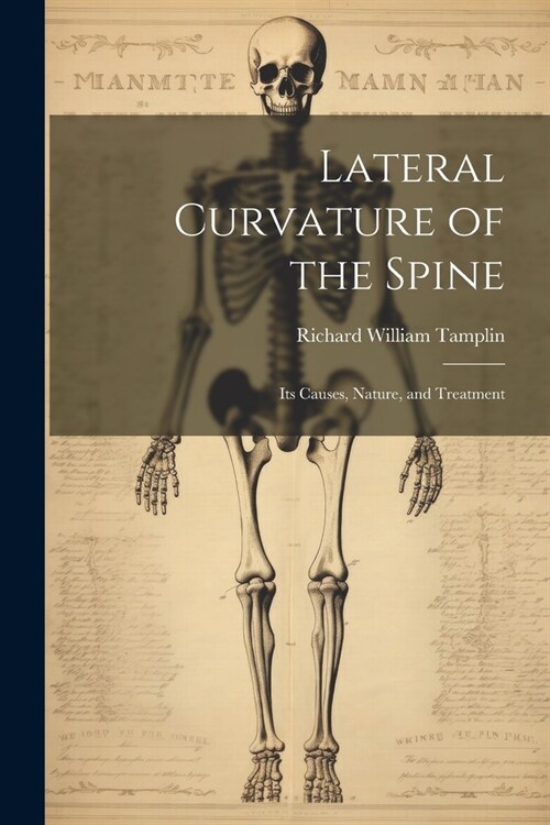 Lateral Curvature of the Spine: Its Causes, Nature, and Treatment (Paperback)