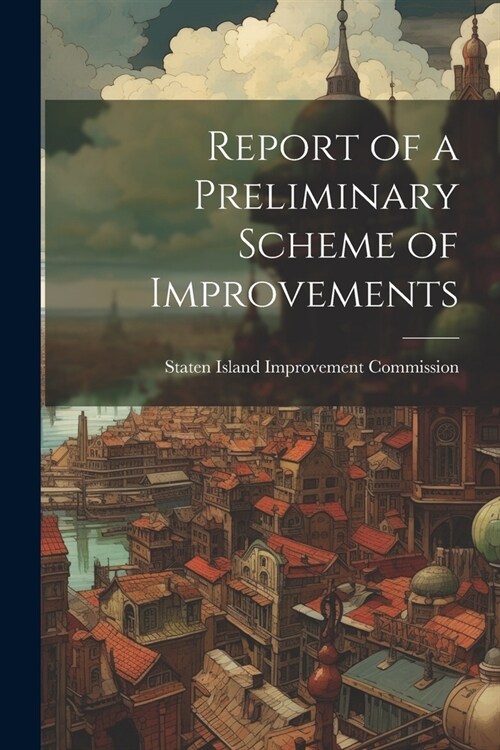Report of a Preliminary Scheme of Improvements (Paperback)