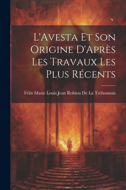 LAvesta Et Son Origine DApr? Les Travaux Les Plus R?ents (Paperback)