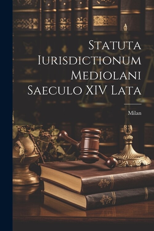 Statuta Iurisdictionum Mediolani Saeculo XIV Lata (Paperback)