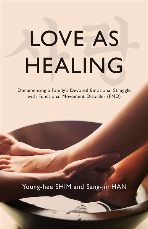 Love As Healing: Documenting a Familys Devoted Emotional Struggle with Functional Movement Disorder (FMD) (Paperback)