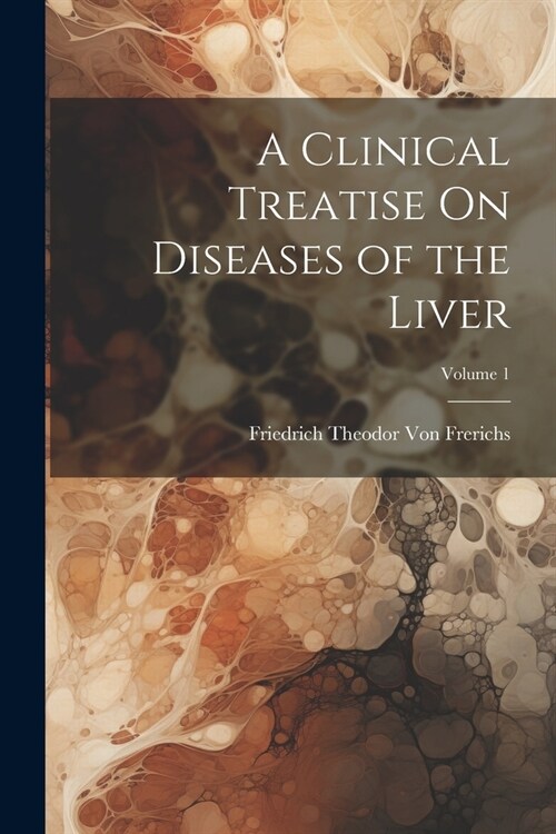 A Clinical Treatise On Diseases of the Liver; Volume 1 (Paperback)