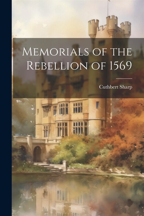 Memorials of the Rebellion of 1569 (Paperback)