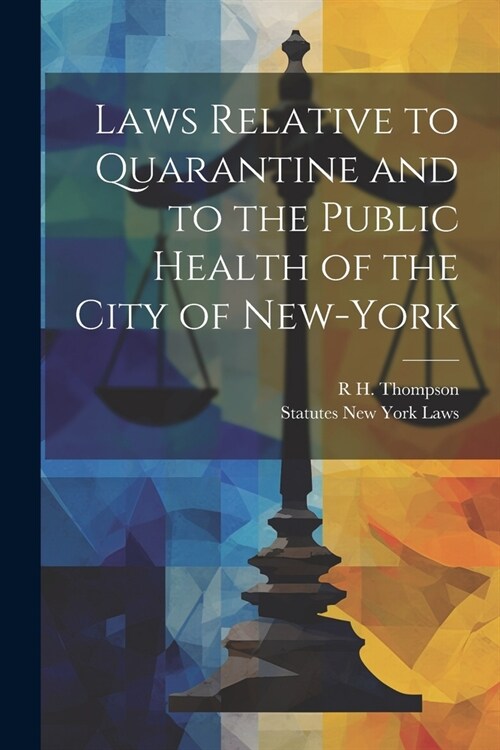 Laws Relative to Quarantine and to the Public Health of the City of New-York (Paperback)