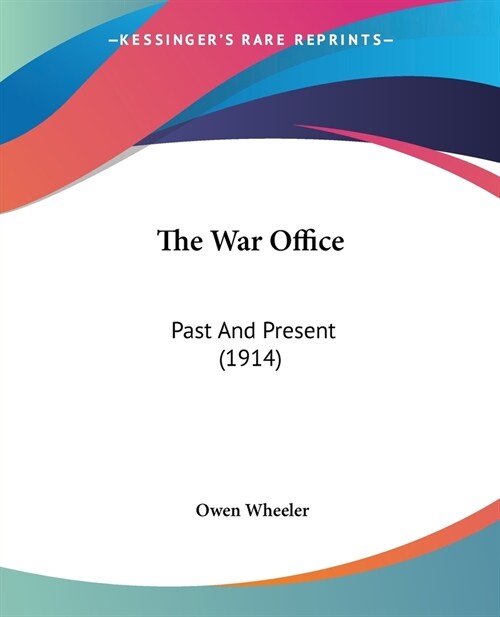 The War Office: Past And Present (1914) (Paperback)