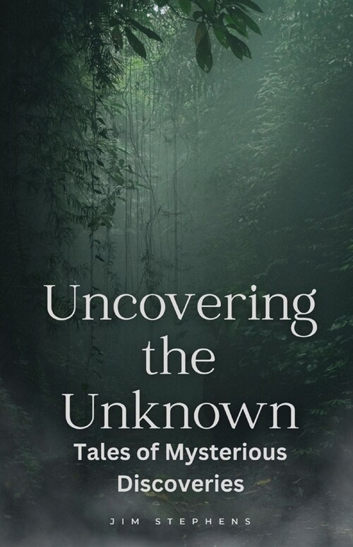 Uncovering the Unknown: Tales of Mysterious Discoveries (Large Print Edition) (Paperback)