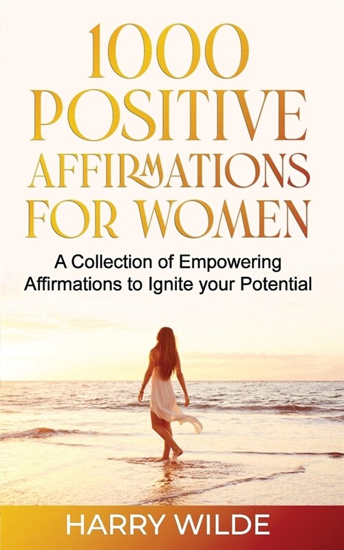 1000 Positive Affirmations for Women A Collection of Empowering affirmations to Ignite your Potential (Paperback)