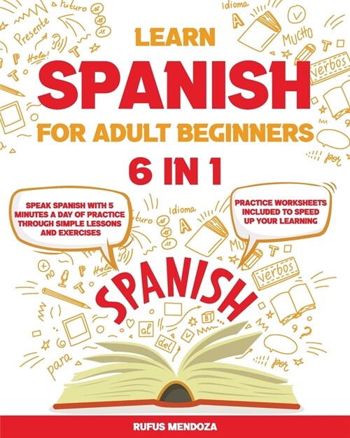 Learn Spanish for Adult Beginners [6 in 1]: Speak Spanish with 5 Minutes a Day of Practice Through Simple Lessons and Exercises Practice Worksheets In (Paperback)