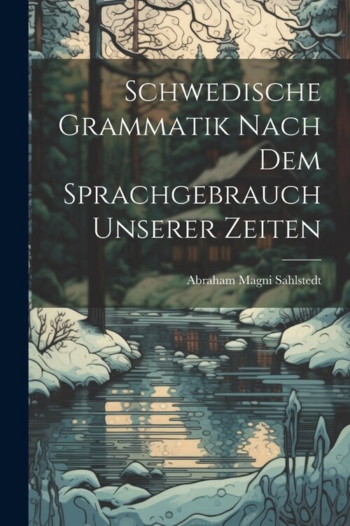 Schwedische Grammatik Nach Dem Sprachgebrauch Unserer Zeiten (Paperback)