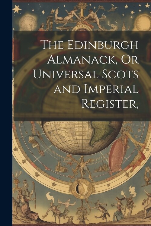 The Edinburgh Almanack, Or Universal Scots and Imperial Register, (Paperback)