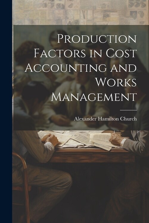 Production Factors in Cost Accounting and Works Management (Paperback)