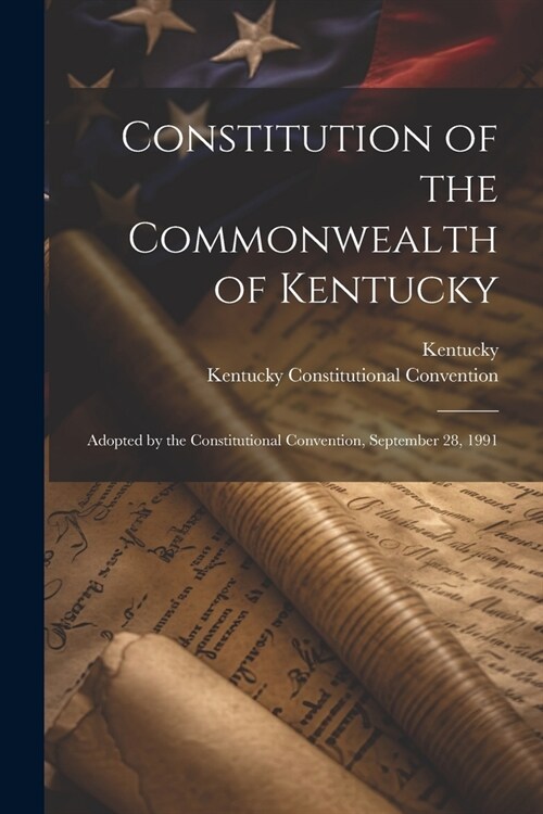 Constitution of the Commonwealth of Kentucky: Adopted by the Constitutional Convention, September 28, 1991 (Paperback)