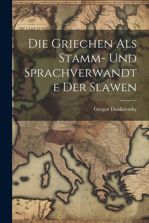 Die Griechen Als Stamm- Und Sprachverwandte Der Slawen (Paperback)
