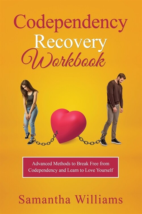 Codependency Recovery Workbook: Advanced Methods to Break Free from Codependency and Learn to Love Yourself (Paperback)