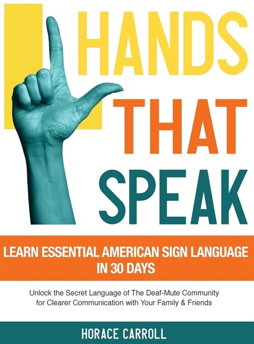 Hands That Speak: The Beauty and Power of American Sign Language Unlocking the Secret Language of the Deaf Community & Celebrating Its C (Hardcover)