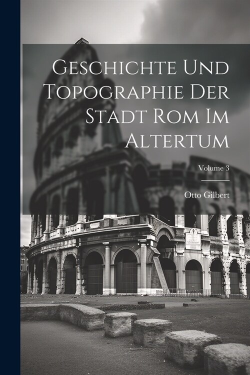 Geschichte Und Topographie Der Stadt Rom Im Altertum; Volume 3 (Paperback)