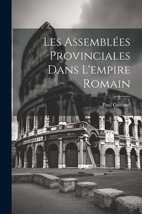 Les Assembl?s Provinciales Dans Lempire Romain (Paperback)