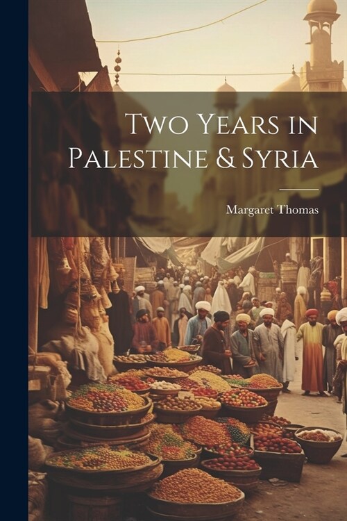 Two Years in Palestine & Syria (Paperback)