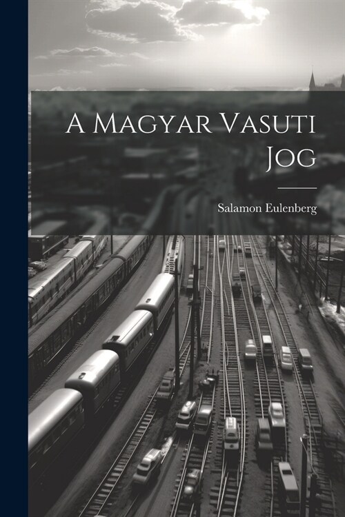 A Magyar Vasuti Jog (Paperback)