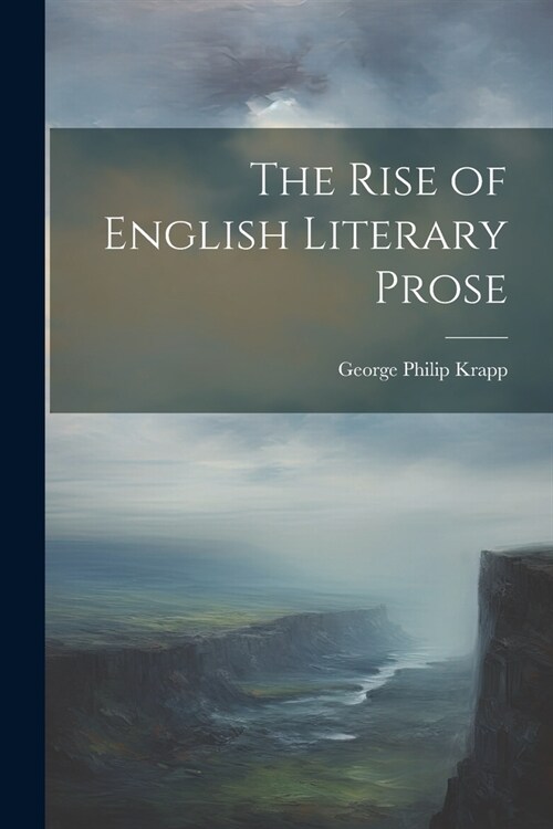 The Rise of English Literary Prose (Paperback)